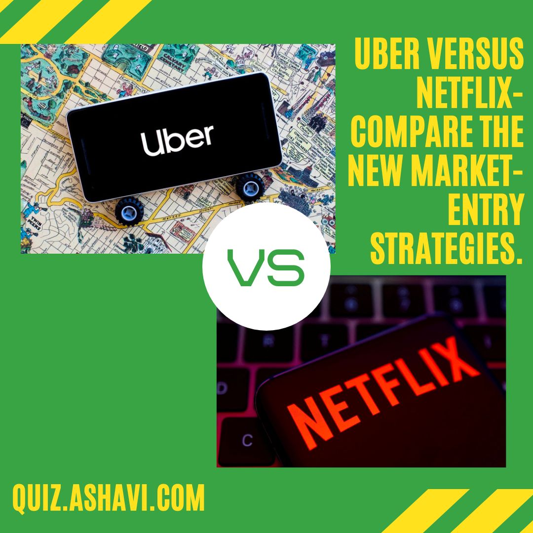 Uber versus Netflix- Compare the new market-entry strategies.